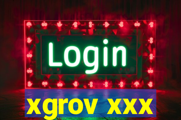 xgrov xxx