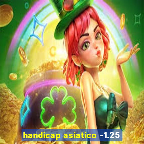 handicap asiatico -1.25