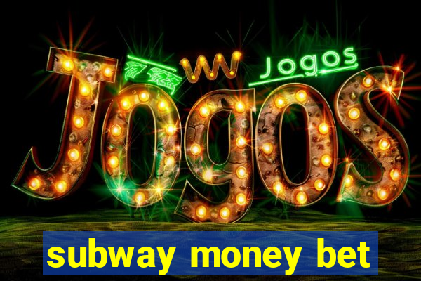 subway money bet