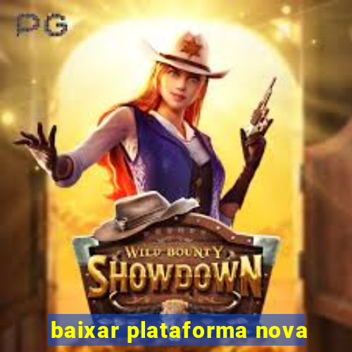 baixar plataforma nova