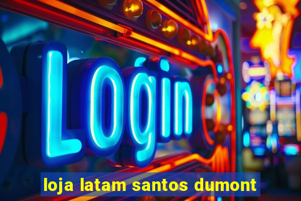 loja latam santos dumont