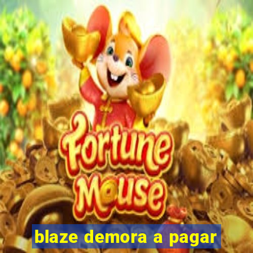 blaze demora a pagar