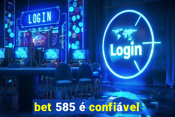 bet 585 é confiável