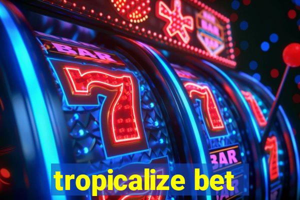 tropicalize bet