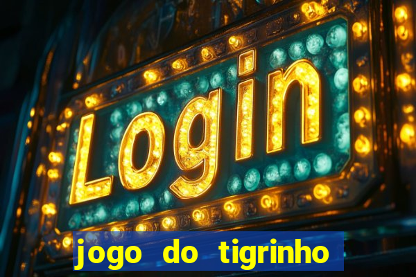 jogo do tigrinho grátis sem depósito