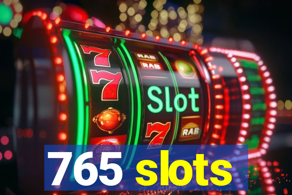 765 slots