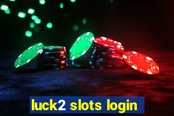 luck2 slots login