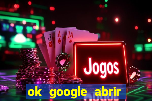 ok google abrir jogo de c****