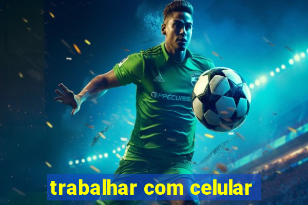 trabalhar com celular