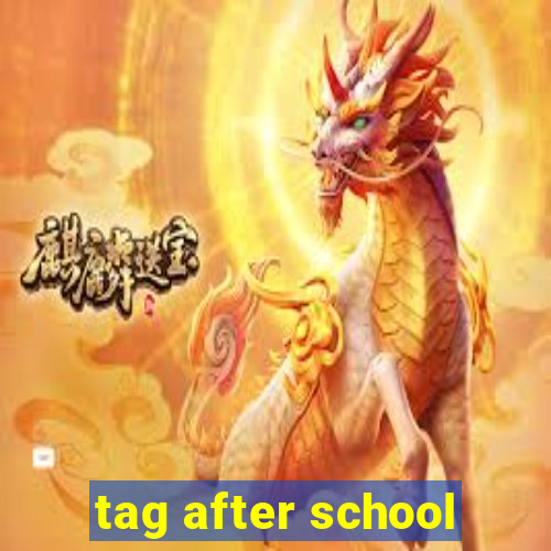 tag after school