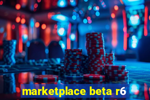 marketplace beta r6