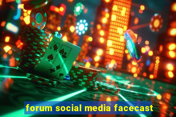 forum social media facecast