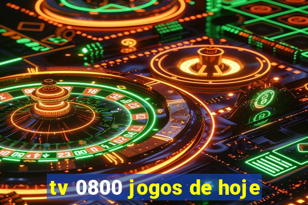 tv 0800 jogos de hoje