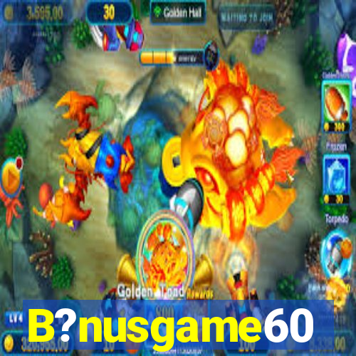 B?nusgame60