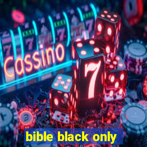 bible black only