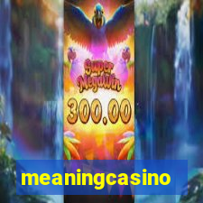 meaningcasino