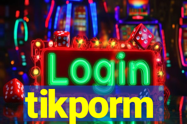 tikporm