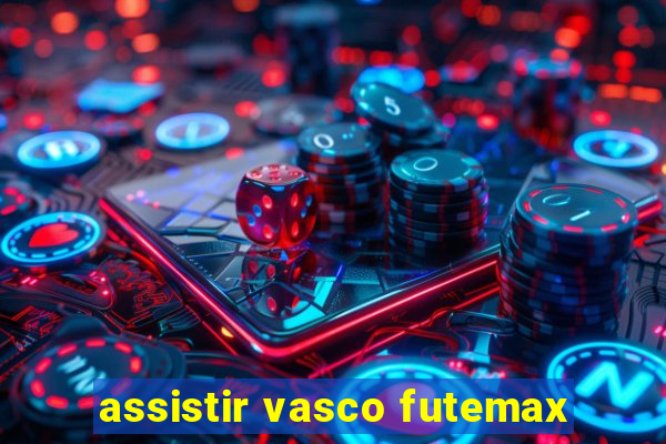 assistir vasco futemax