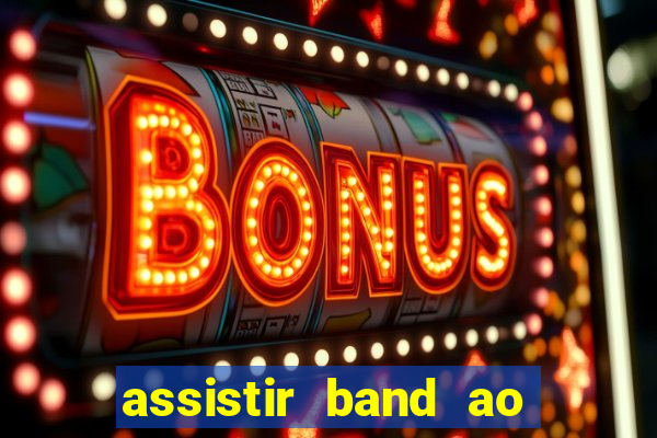 assistir band ao vivo multicanais