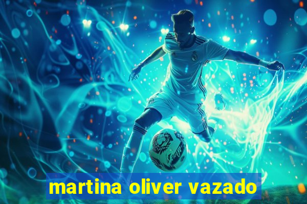 martina oliver vazado