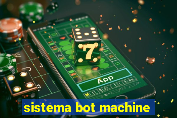 sistema bot machine