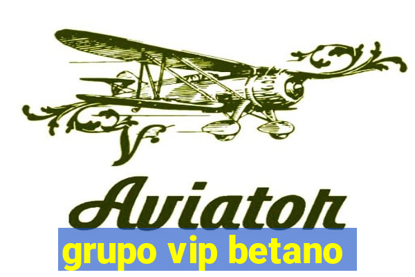 grupo vip betano