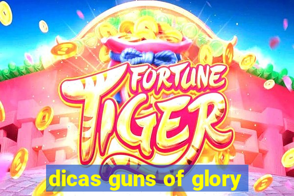 dicas guns of glory