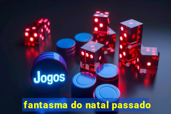 fantasma do natal passado