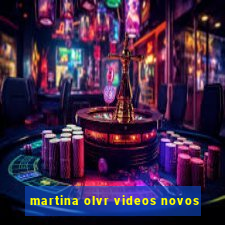 martina olvr videos novos