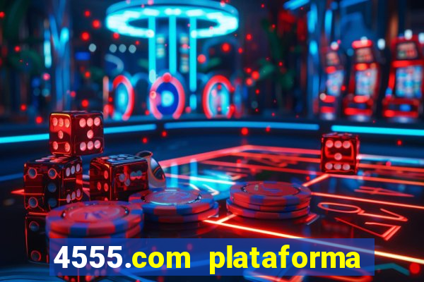 4555.com plataforma de jogos