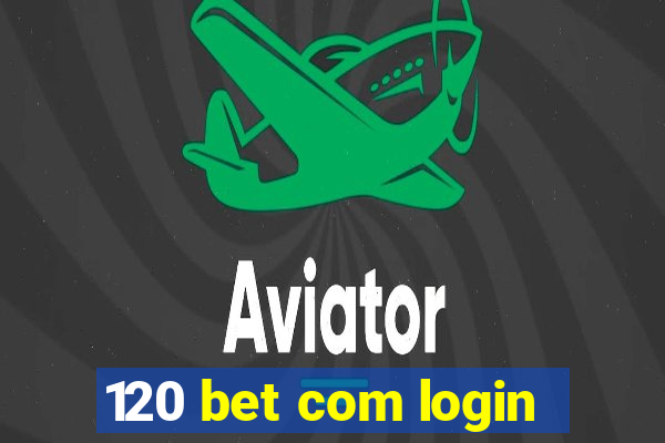 120 bet com login