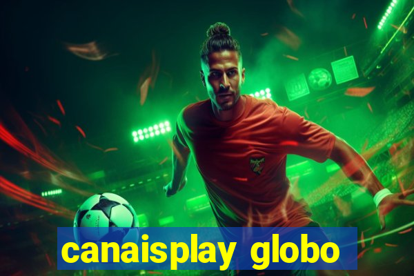 canaisplay globo