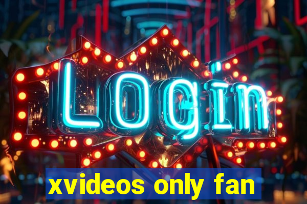 xvideos only fan