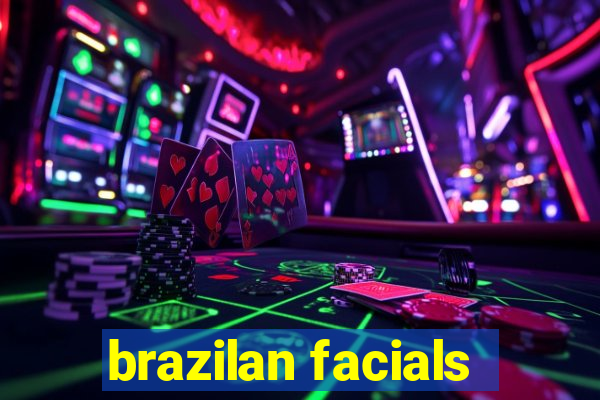 brazilan facials