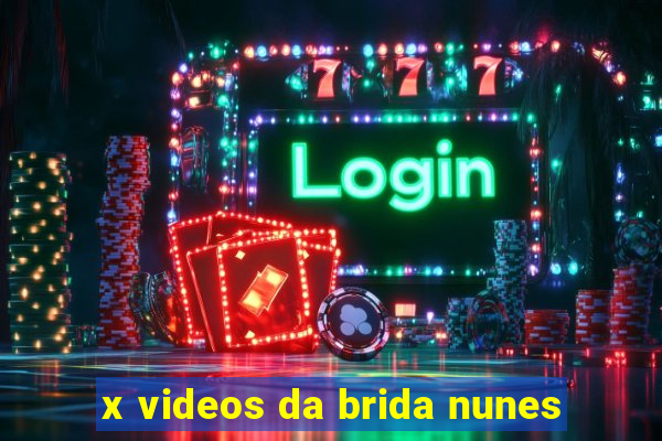 x videos da brida nunes