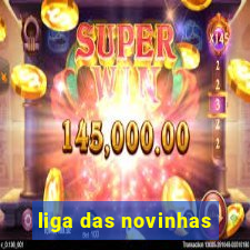 liga das novinhas