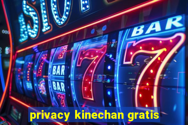 privacy kinechan gratis