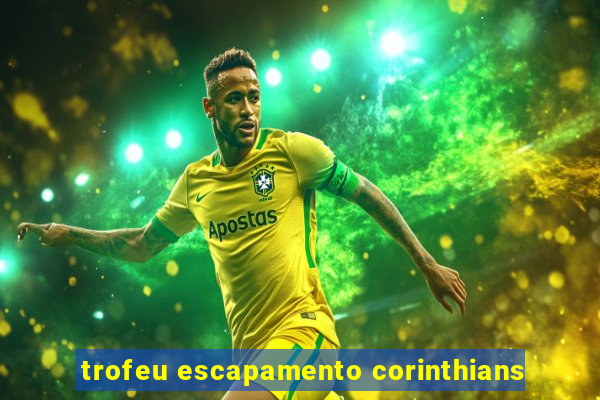 trofeu escapamento corinthians