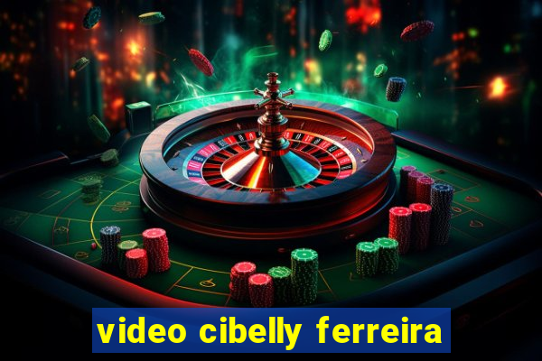 video cibelly ferreira