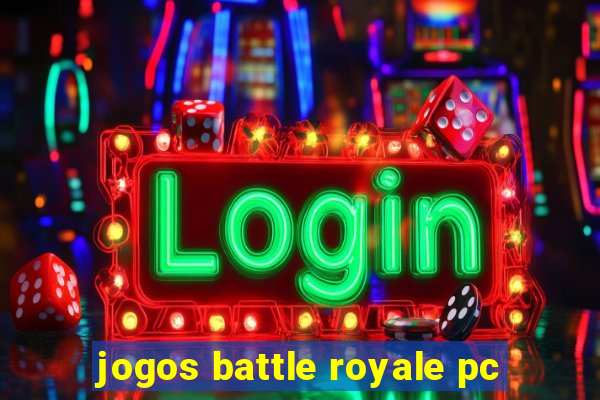 jogos battle royale pc