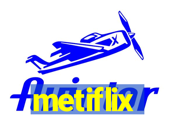 metiflix