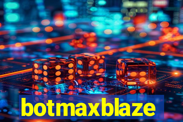 botmaxblaze