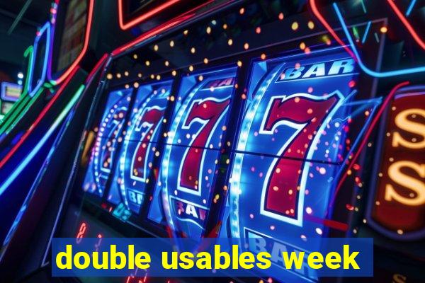 double usables week