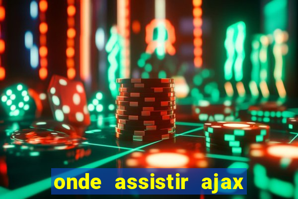 onde assistir ajax x fortuna sittard