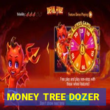 MONEY TREE DOZER