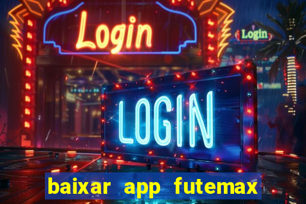 baixar app futemax futebol ao vivo