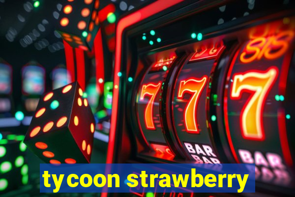 tycoon strawberry