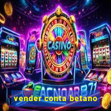 vender conta betano