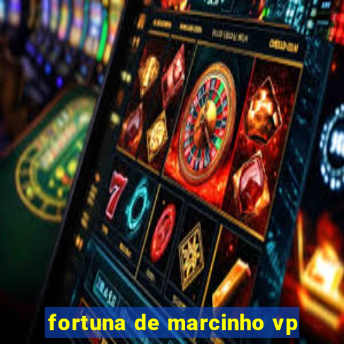 fortuna de marcinho vp