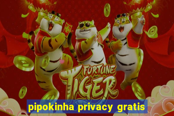 pipokinha privacy gratis